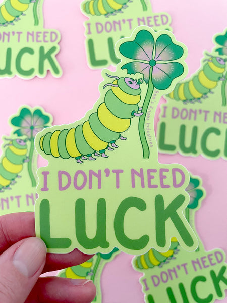 I Don't Need Luck Caterpillar sticker
